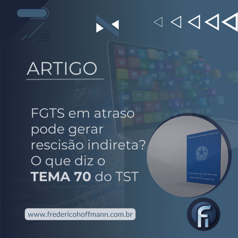 FGTS em atraso pode gerar rescisão indireta? O que diz o Tema 70 do TST