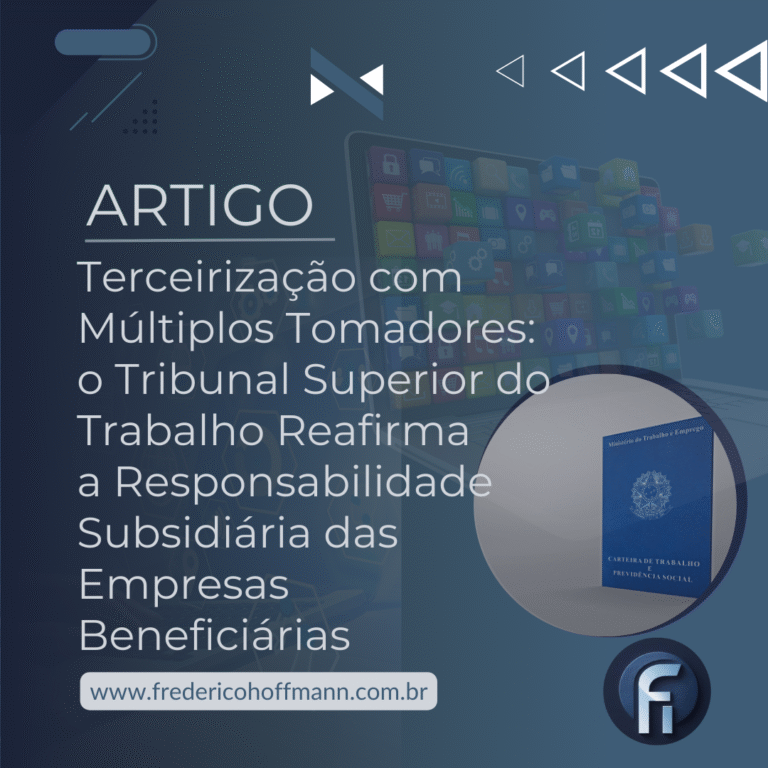 Terceirização com múltiplos tomadores: o Tribunal Superior do Trabalho reafirma a responsabilidade subsidiária das empresas beneficiárias