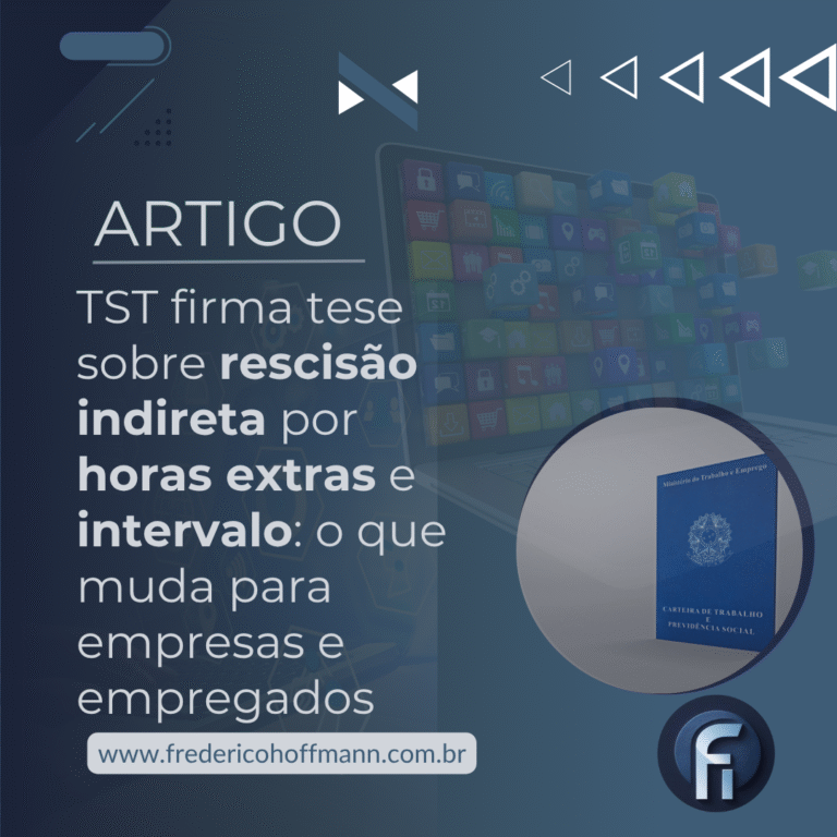 TST firma tese sobre rescisão indireta por horas extras e intervalo: o que muda para empresas e empregados
