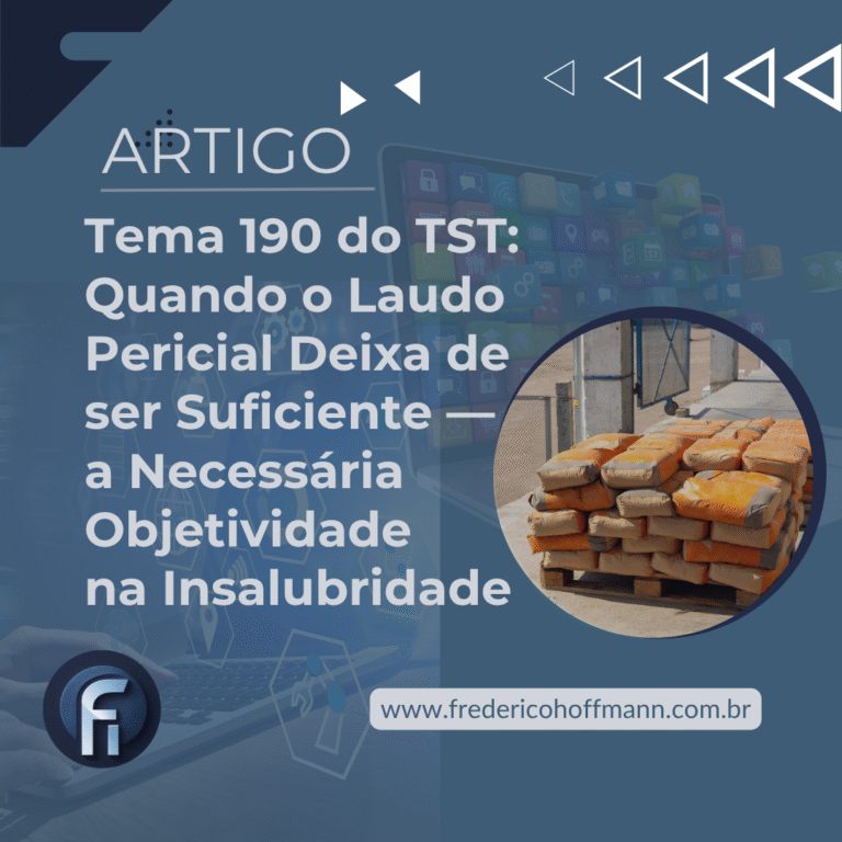 Tema 190 do TST: Quando o Laudo Pericial Deixa de ser Suficiente — a Necessária Objetividade na Insalubridade