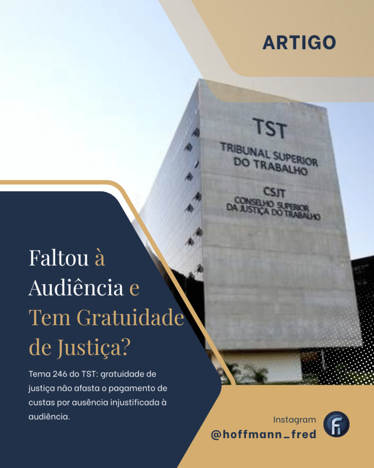 Tema 246 do TST: gratuidade de justiça não afasta o pagamento de custas por ausência injustificada à audiência